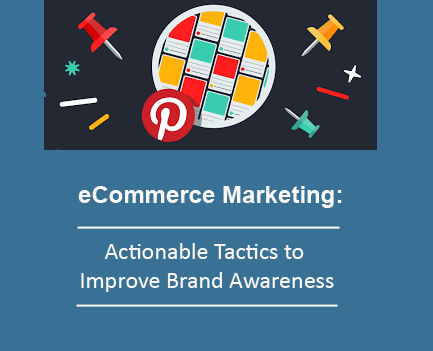 eCommerce Marketing: Actionable Tactics to Improve Brand Awareness